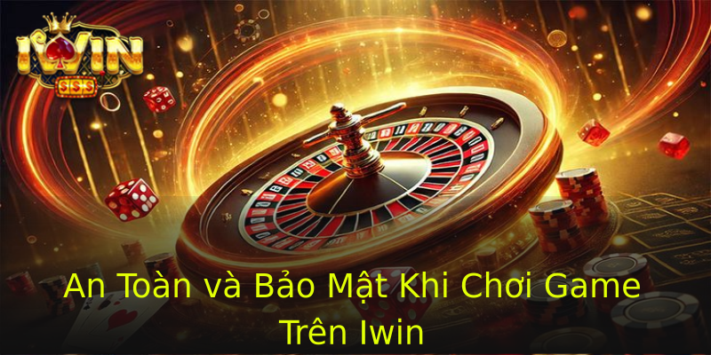 An Toàn và Bảo Mật Khi Chơi Game Trên Iwin An Toàn và Bảo Mật Khi Chơi Game Trên Iwin