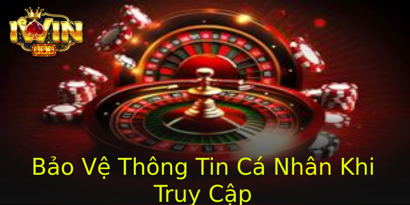 Bảo Vệ Thông Tin Cá Nhân Khi Truy Cập Bảo Vệ Thông Tin Cá Nhân Khi Truy Cập