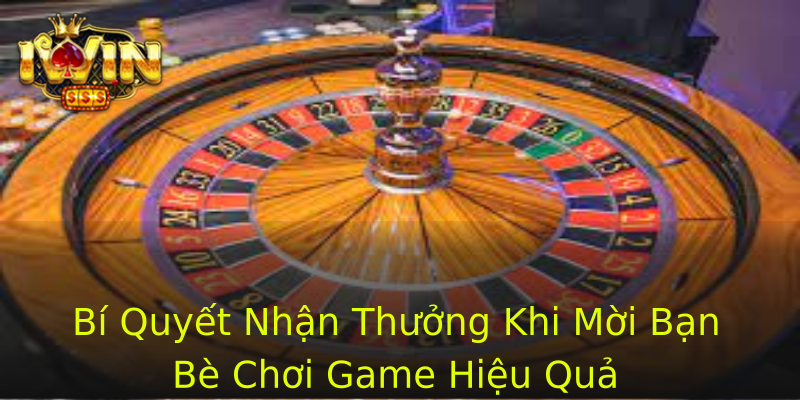 Bí Quyết Nhận Thưởng Khi Mời Bạn Bè Chơi Game Hiệu Quả Bí Quyết Nhận Thưởng Khi Mời Bạn Bè Chơi Game Hiệu Quả