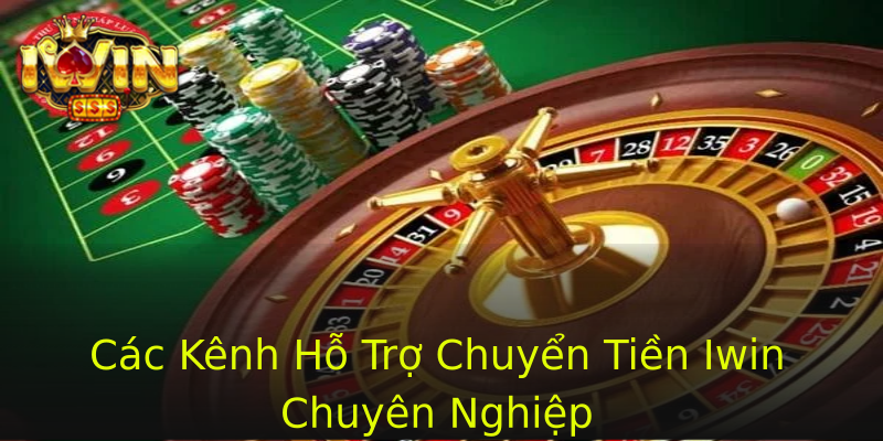 Các Kênh Hỗ Trợ Chuyển Tiền Iwin Chuyên Nghiệp Các Kênh Hỗ Trợ Chuyển Tiền Iwin Chuyên Nghiệp