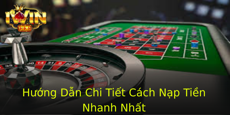 Hướng Dẫn Chi Tiết Cách Nạp Tiền Nhanh Nhất Hướng Dẫn Chi Tiết Cách Nạp Tiền Nhanh Nhất