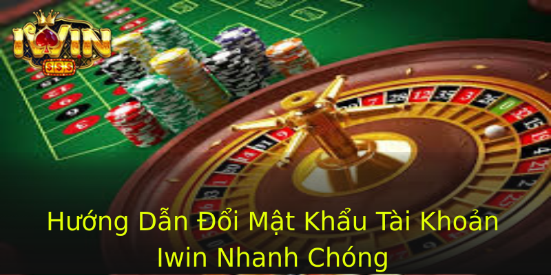 Hướng Dẫn Đổi Mật Khẩu Tài Khoản Iwin Nhanh Chóng Hướng Dẫn Đổi Mật Khẩu Tài Khoản Iwin Nhanh Chóng