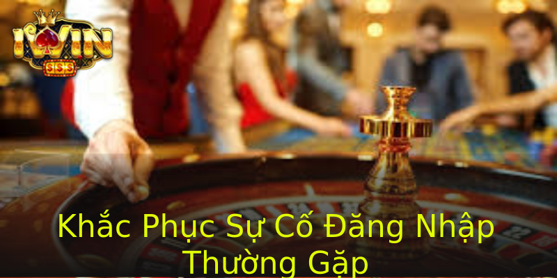 Khắc Phục Sự Cố Đăng Nhập Thường Gặp Khắc Phục Sự Cố Đăng Nhập Thường Gặp
