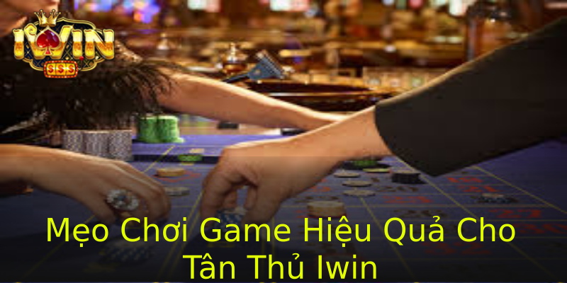 Mẹo Chơi Game Hiệu Quả Cho Tân Thủ Iwin Mẹo Chơi Game Hiệu Quả Cho Tân Thủ Iwin