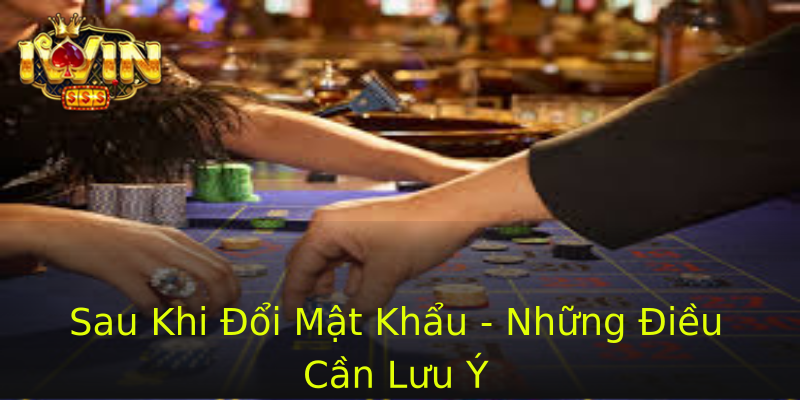 Sau Khi Đổi Mật Khẩu - Những Điều Cần Lưu Ý Sau Khi Đổi Mật Khẩu - Những Điều Cần Lưu Ý