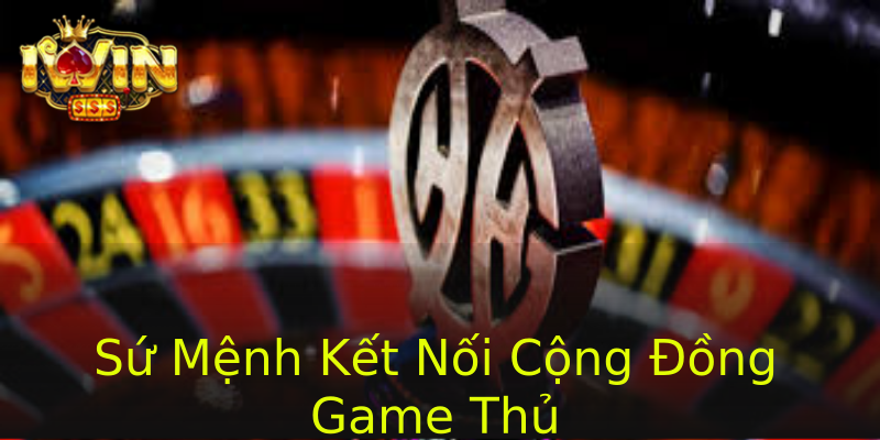 Sứ Mệnh Kết Nối Cộng Đồng Game Thủ Sứ Mệnh Kết Nối Cộng Đồng Game Thủ