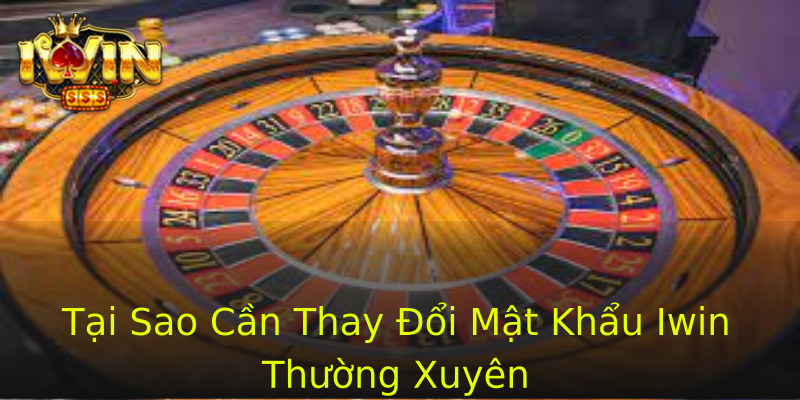 Tại Sao Cần Thay Đổi Mật Khẩu Iwin Thường Xuyên Tại Sao Cần Thay Đổi Mật Khẩu Iwin Thường Xuyên