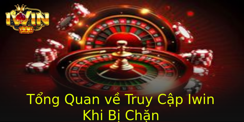 Tổng Quan về Truy Cập Iwin Khi Bị Chặn Tổng Quan về Truy Cập Iwin Khi Bị Chặn
