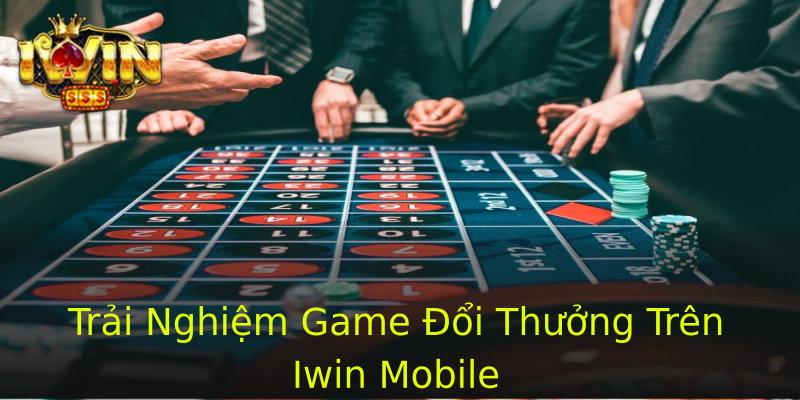 Trải Nghiệm Game Đổi Thưởng Trên Iwin Mobile Trải Nghiệm Game Đổi Thưởng Trên Iwin Mobile